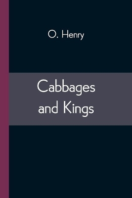 Cabbages and Kings by O. Henry