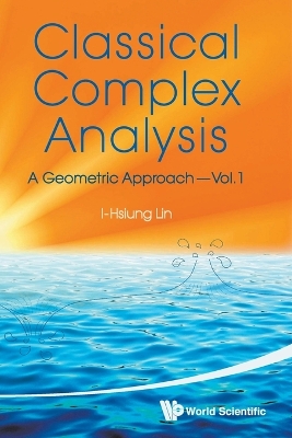 Classical Complex Analysis: A Geometric Approach (Volume 1) book