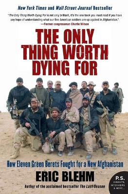 The Only Thing Worth Dying For by Eric Blehm