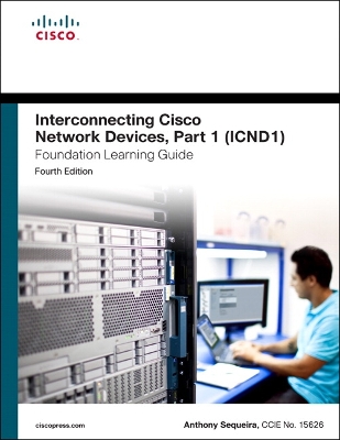Interconnecting Cisco Network Devices, Part 1 (ICND1) Foundation Learning Guide by Anthony Sequeira
