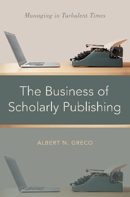 The Business of Scholarly Publishing: Managing in Turbulent Times book