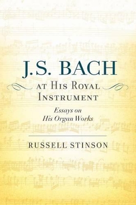 J. S. Bach at His Royal Instrument by Russell Stinson