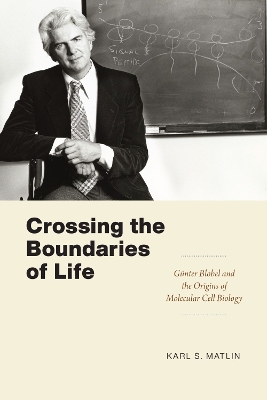 Crossing the Boundaries of Life: Günter Blobel and the Origins of Molecular Cell Biology book