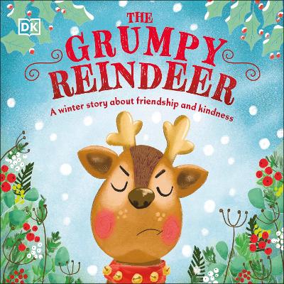 The Grumpy Reindeer: A Winter Story About Friendship and Kindness by DK