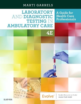 Laboratory and Diagnostic Testing in Ambulatory Care: A Guide for Health Care Professionals by Marti Garrels