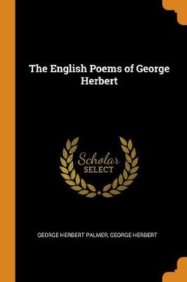 The The English Poems of George Herbert by George Herbert Palmer