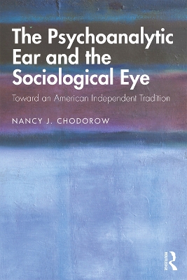 The Psychoanalytic Ear and the Sociological Eye: Toward an American Independent Tradition book