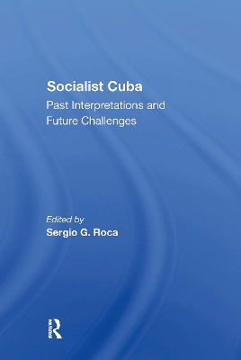 Socialist Cuba: Past Interpretations And Future Challenges book