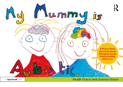 My Mummy is Autistic: A Picture Book and Guide about Recognising and Understanding Difference book