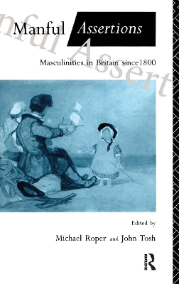 Manful Assertions: Masculinities in Britain Since 1800 book