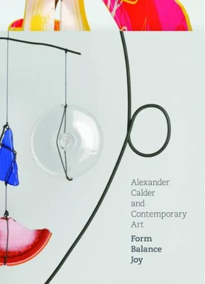 Alexander Calder and Contemporary Art: Form, Balance,Joy book