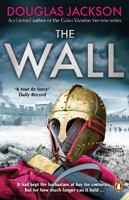 The Wall: The pulse-pounding epic about the end times of an empire by Douglas Jackson