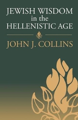 Jewish Wisdom in the Hellenistic Age by John J. Collins