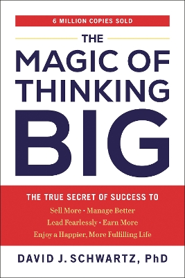 The The Magic of Thinking Big: The True Secret of Success by David J Schwartz