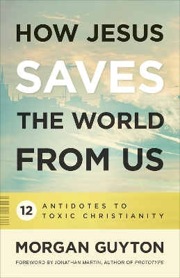 How Jesus Saves the World from Us book