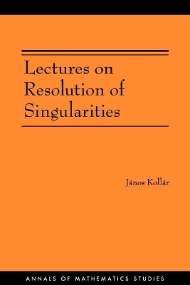 Lectures on Resolution of Singularities (AM-166) book