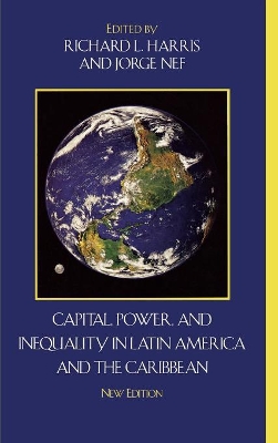 Capital, Power, and Inequality in Latin America and the Caribbean by Richard L. Harris