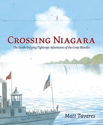 Crossing Niagara: The Death-Defying Tightrope Adventures of the Great Blondin book