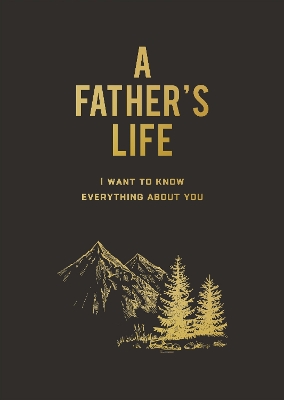 A Father's Life: I Want to Know Everything About You book