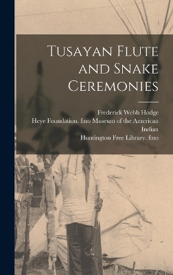 Tusayan Flute and Snake Ceremonies by Jesse Walter Fewkes