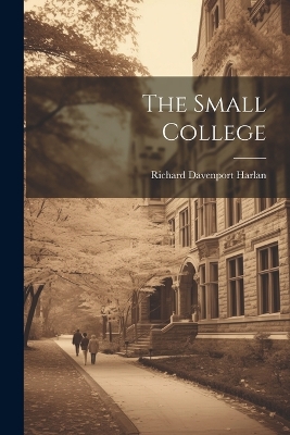 The Small College by Richard Davenport Harlan