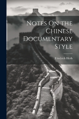 Notes On the Chinese Documentary Style by Friedrich Hirth