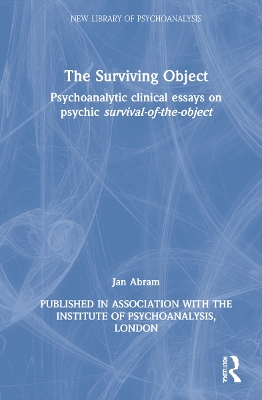 The Surviving Object: Psychoanalytic clinical essays on psychic survival-of-the-object by Jan Abram