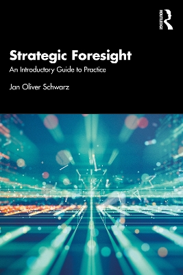 Strategic Foresight: An Introductory Guide to Practice by Jan Oliver Schwarz