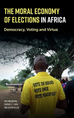 The Moral Economy of Elections in Africa: Democracy, Voting and Virtue by Nic Cheeseman