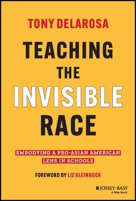 Teaching the Invisible Race: Embodying a Pro-Asian American Lens in Schools book