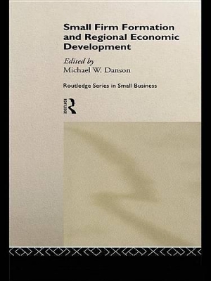Small Firm Formation and Regional Economic Development by Mike Danson