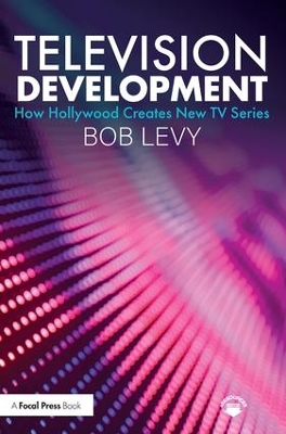Television Development: How Hollywood Creates New TV Series book