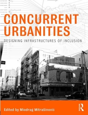 Concurrent Urbanities: Designing Infrastructures of Inclusion by Miodrag Mitrasinovic