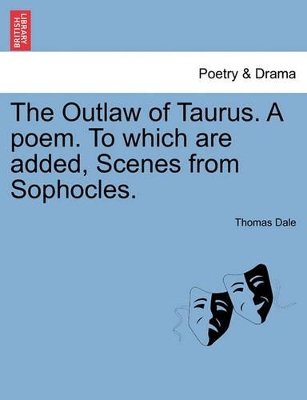 The Outlaw of Taurus. a Poem. to Which Are Added, Scenes from Sophocles. book