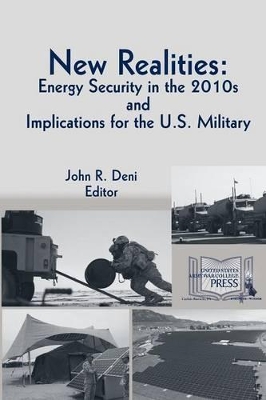 New Realities: ENERGY SECURITY IN THE 2010s AND IMPLICATIONS FOR THE U.S. MILITARY book