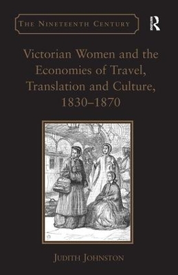 Victorian Women and the Economies of Travel, Translation and Culture, 1830-1870 by Judith Johnston