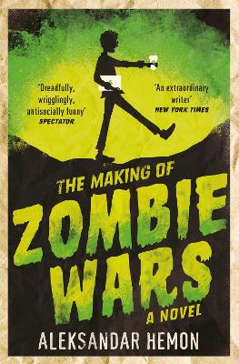 The Making of Zombie Wars by Aleksandar Hemon