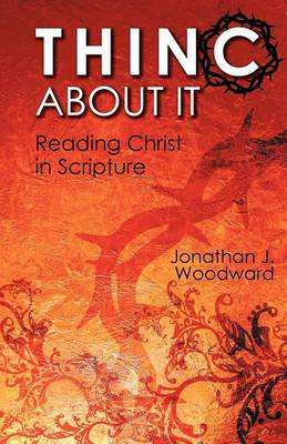 Thinc about It: Reading Christ in Scripture book