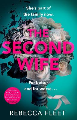 The Second Wife: A compelling, original and unputdownable psychological thriller by Rebecca Fleet
