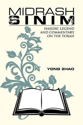 Midrash Sinim: Hasidic Legend and Commentary on the Torah by Yong Zhao