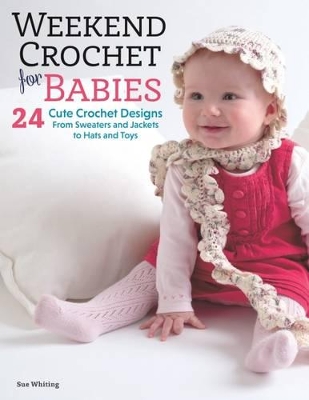 Weekend Crochet for Babies by Sue Whiting