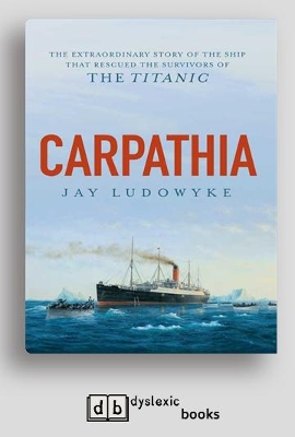 Carpathia: The extraordinary story of the ship that rescued the survivors of the Titanic book