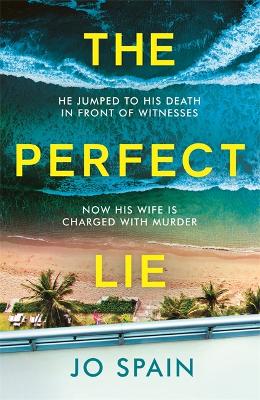 The Perfect Lie: The addictive and unmissable heart-pounding thriller by Jo Spain