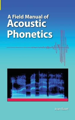 A A Field Manual of Acoustic Phonetics by Joan L G Baart