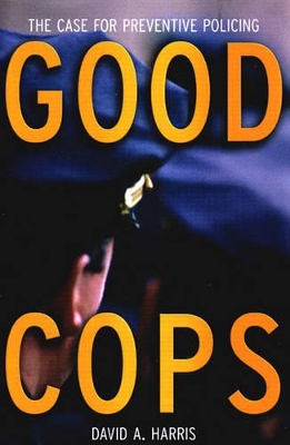 Good Cops: The Case For Preventive Policing book