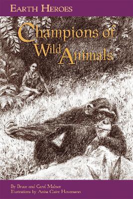 Earth Heroes: Champions of Wild Animals by Anisa Claire Hovemann