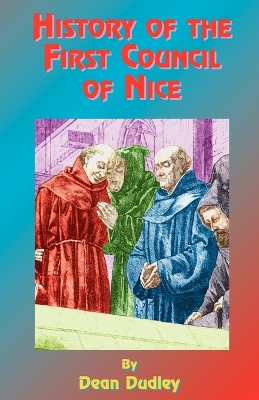 History of the First Council of Nice by Dean Dudley