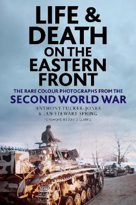 Life and Death on the Eastern Front: Rare Colour Photographs From World War II book