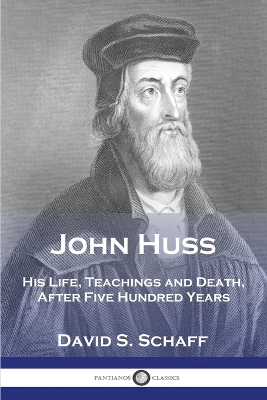 John Huss: His Life, Teachings and Death, After Five Hundred Years book