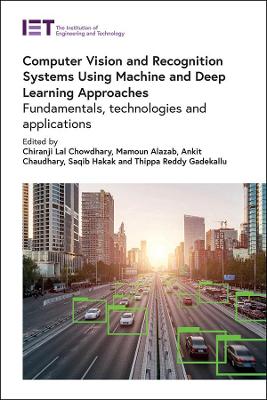 Computer Vision and Recognition Systems Using Machine and Deep Learning Approaches: Fundamentals, technologies and applications book